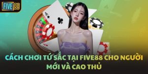 Cách Chơi Tứ Sắc Tại FIVE88 Cho Người Mới Và Cao Thủ
