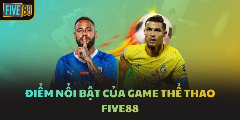 Điểm nổi bật của game thể thao FIVE88