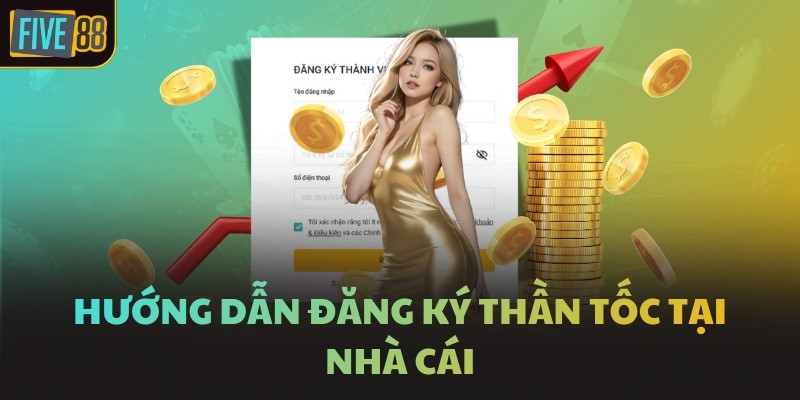 Hướng dẫn đăng ký thần tốc tại nhà cái
