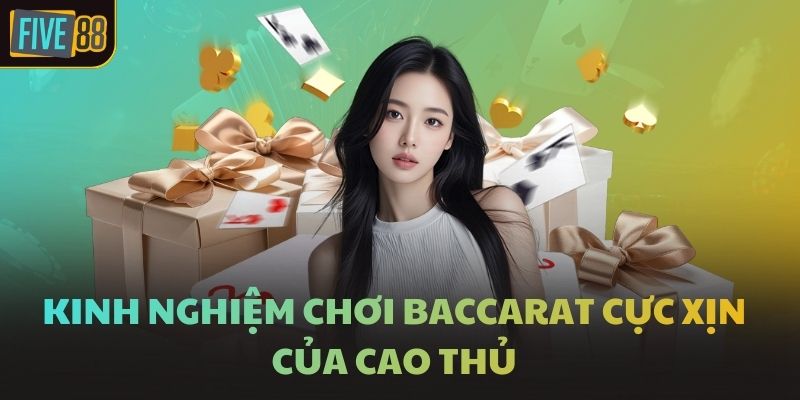 Kinh nghiệm chơi Baccarat cực xịn của cao thủ