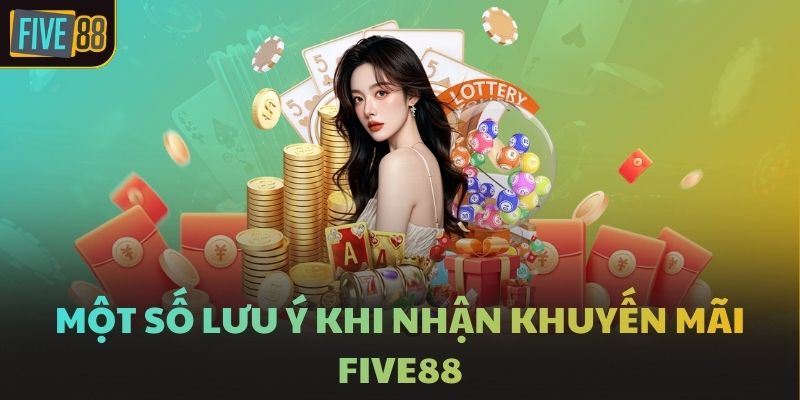 Một số lưu ý khi nhận khuyến mãi FIVE88