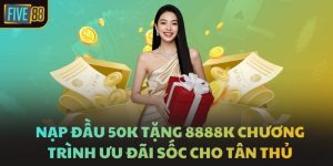 Nạp Đầu 50k Tặng 8888k Chương Trình Ưu Đãi Sốc Cho Tân Thủ