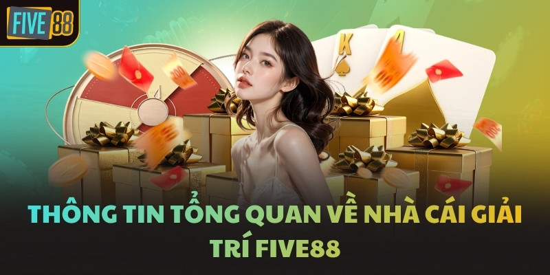 Thông tin tổng quan về nhà cái giải trí FIVE88